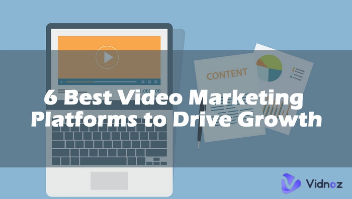 6 Best Video Marketing Platforms to Drive Growth [2025 Updated]